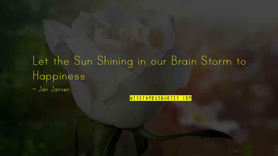 The Sun Shining Quotes By Jan Jansen: Let the Sun Shining in our Brain Storm