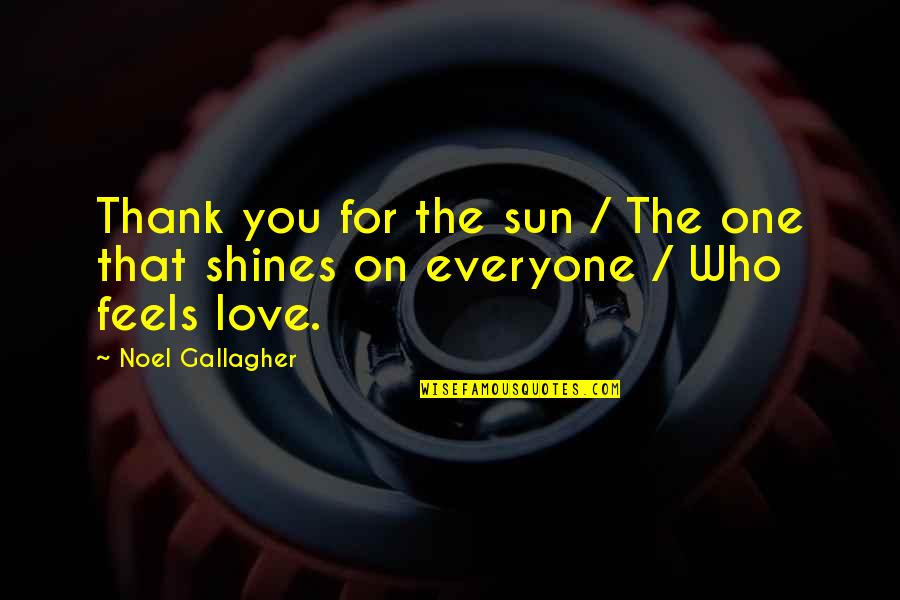 The Sun Shining Quotes By Noel Gallagher: Thank you for the sun / The one