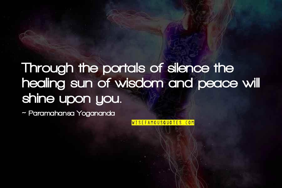 The Sun Shining Quotes By Paramahansa Yogananda: Through the portals of silence the healing sun