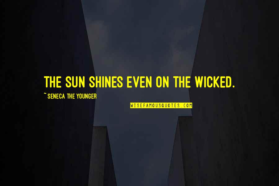 The Sun Shining Quotes By Seneca The Younger: The sun shines even on the wicked.