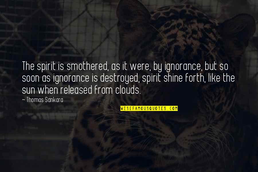 The Sun Shining Quotes By Thomas Sankara: The spirit is smothered, as it were, by