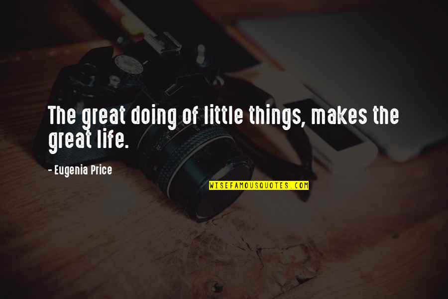 The Sun Still Rising Quotes By Eugenia Price: The great doing of little things, makes the The Sun Still Rising Quotes By Eugenia Price: The great doing of little things, makes the