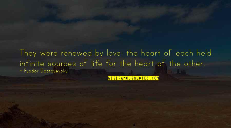 The Sun Still Rising Quotes By Fyodor Dostoyevsky: They were renewed by love; the heart of The Sun Still Rising Quotes By Fyodor Dostoyevsky: They were renewed by love; the heart of
