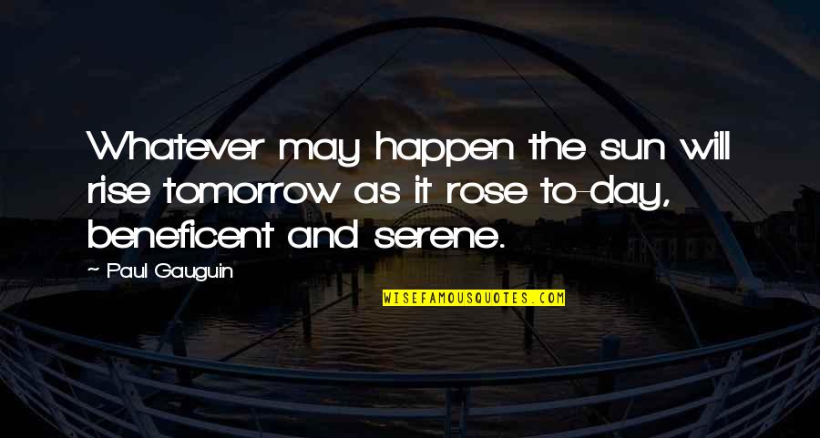 The Sun Will Also Rise Quotes By Paul Gauguin: Whatever may happen the sun will rise tomorrow