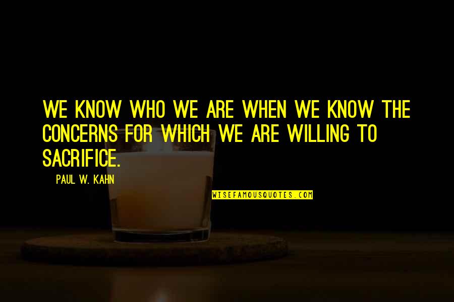 The Sunflower Book Quotes By Paul W. Kahn: We know who we are when we know