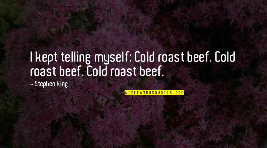The Sunflower Simon Wiesenthal Important Quotes By Stephen King: I kept telling myself: Cold roast beef. Cold