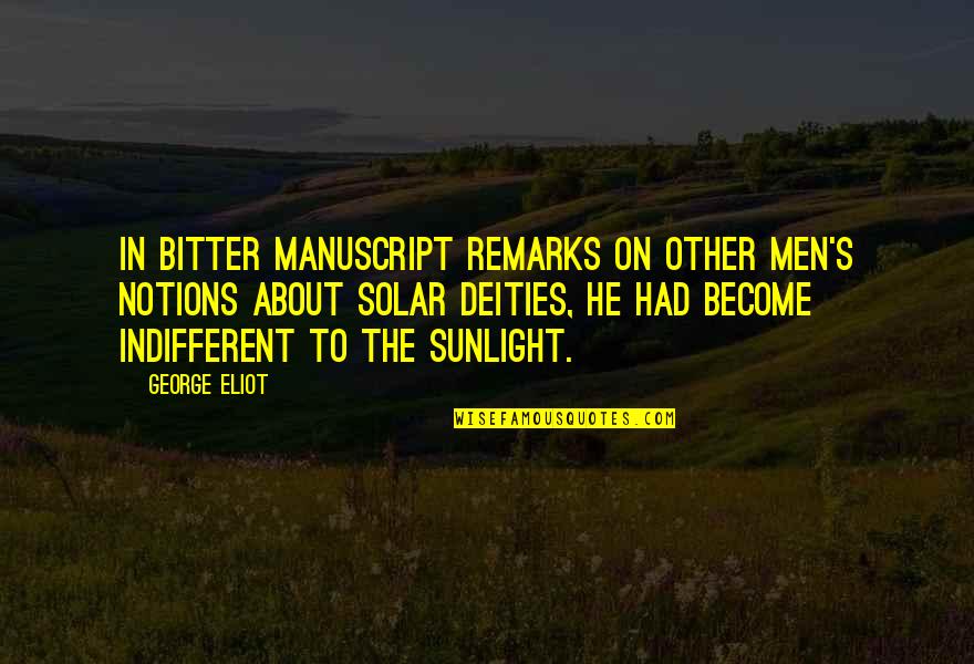 The Sunlight Quotes By George Eliot: In bitter manuscript remarks on other men's notions