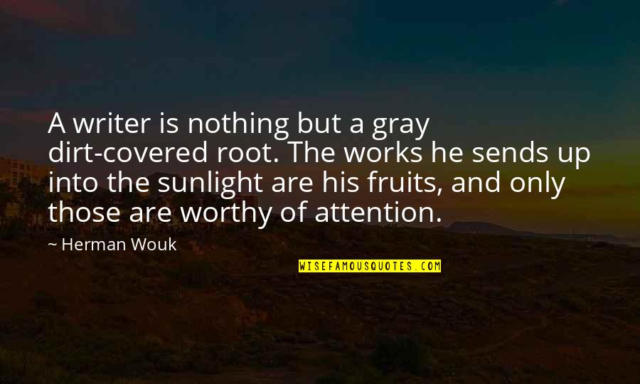 The Sunlight Quotes By Herman Wouk: A writer is nothing but a gray dirt-covered