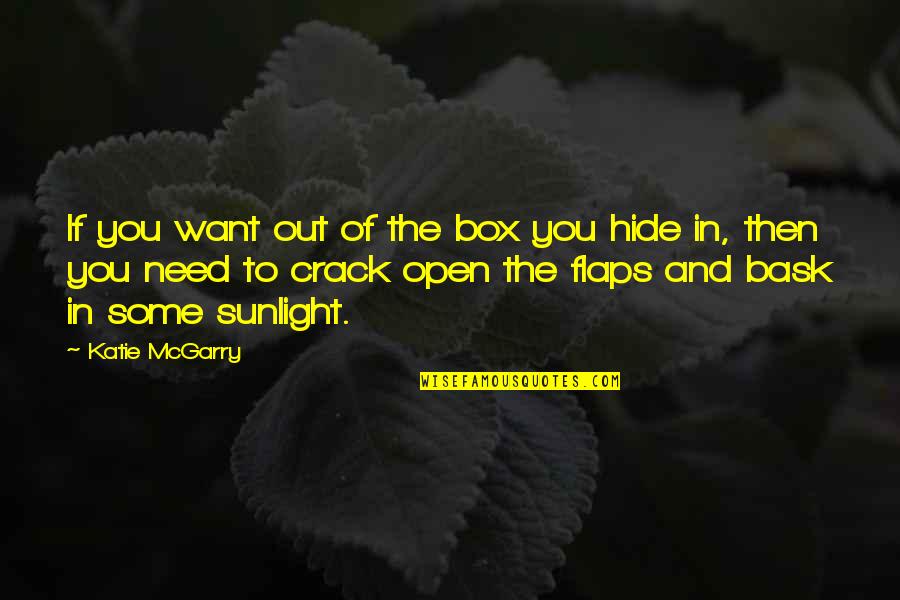 The Sunlight Quotes By Katie McGarry: If you want out of the box you The Sunlight Quotes By Katie McGarry: If you want out of the box you