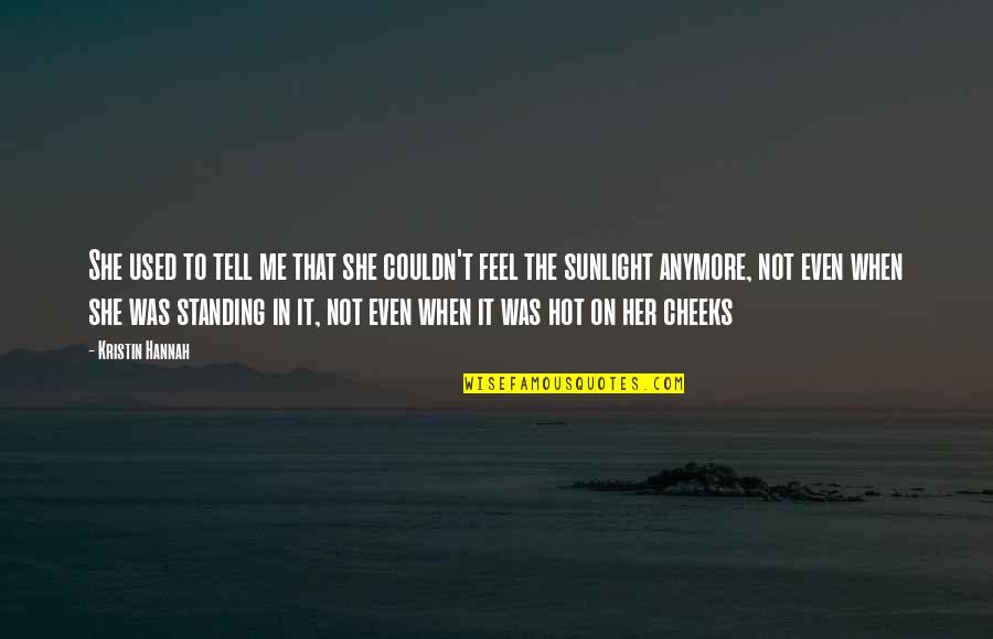 The Sunlight Quotes By Kristin Hannah: She used to tell me that she couldn't The Sunlight Quotes By Kristin Hannah: She used to tell me that she couldn't