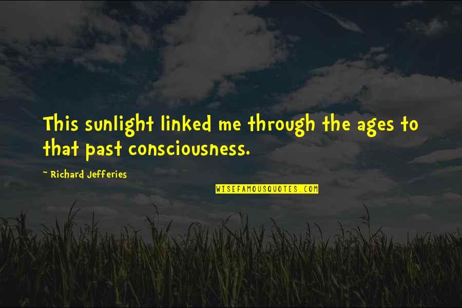 The Sunlight Quotes By Richard Jefferies: This sunlight linked me through the ages to