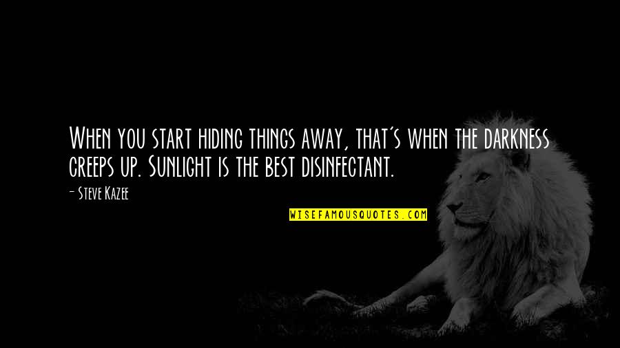 The Sunlight Quotes By Steve Kazee: When you start hiding things away, that's when