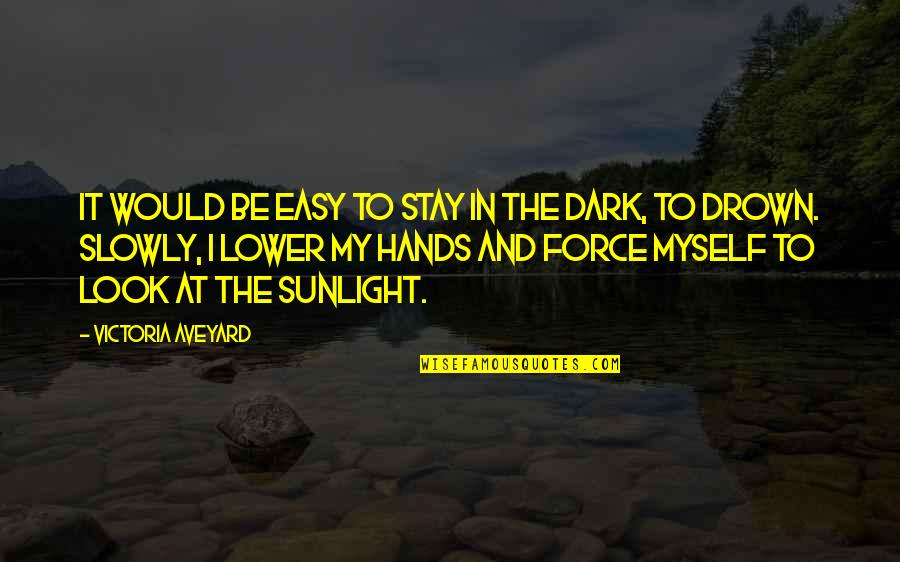 The Sunlight Quotes By Victoria Aveyard: It would be easy to stay in the The Sunlight Quotes By Victoria Aveyard: It would be easy to stay in the