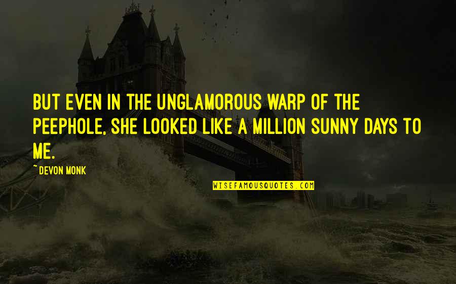 The Sunny Days Quotes By Devon Monk: But even in the unglamorous warp of the