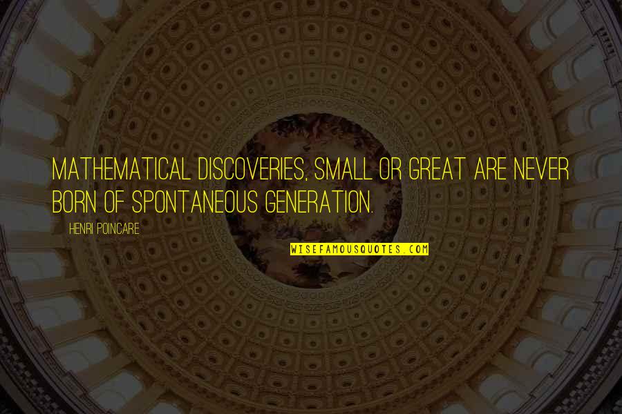 The Sunny Side Of Life Quotes By Henri Poincare: Mathematical discoveries, small or great are never born