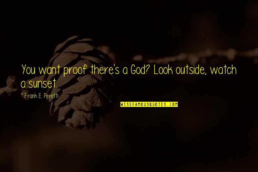 The Sunset And God Quotes By Frank E. Peretti: You want proof there's a God? Look outside,
