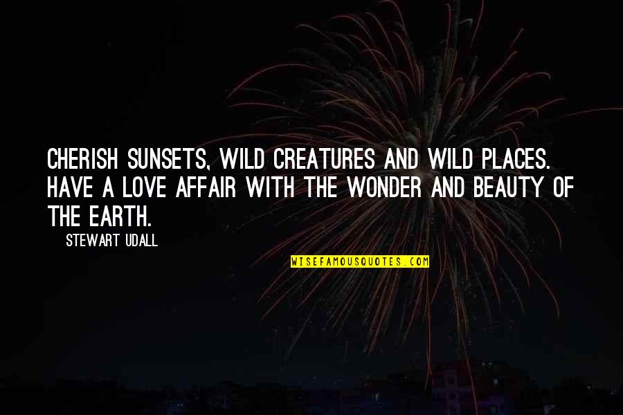 The Sunsets Quotes By Stewart Udall: Cherish sunsets, wild creatures and wild places. Have
