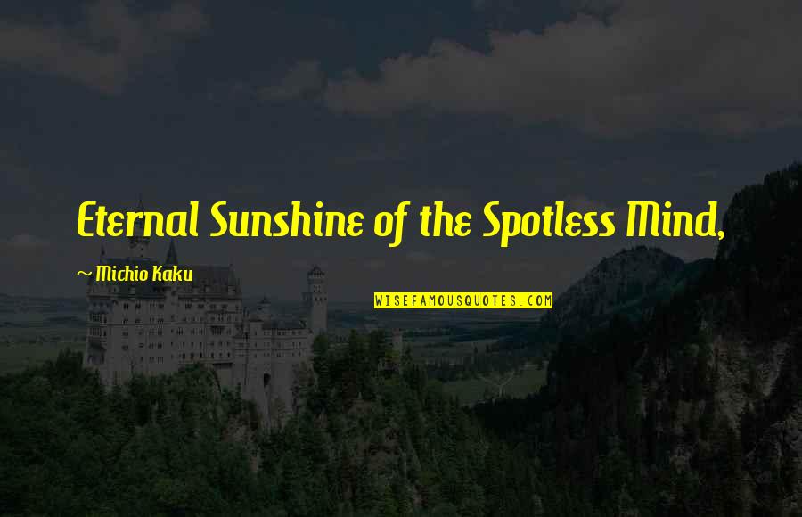 The Sunshine Quotes By Michio Kaku: Eternal Sunshine of the Spotless Mind,