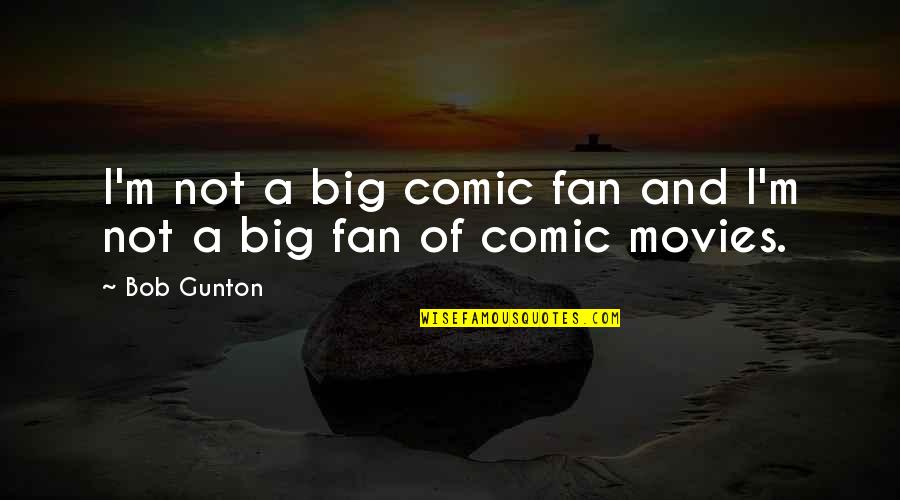 The Sunshine State Quotes By Bob Gunton: I'm not a big comic fan and I'm