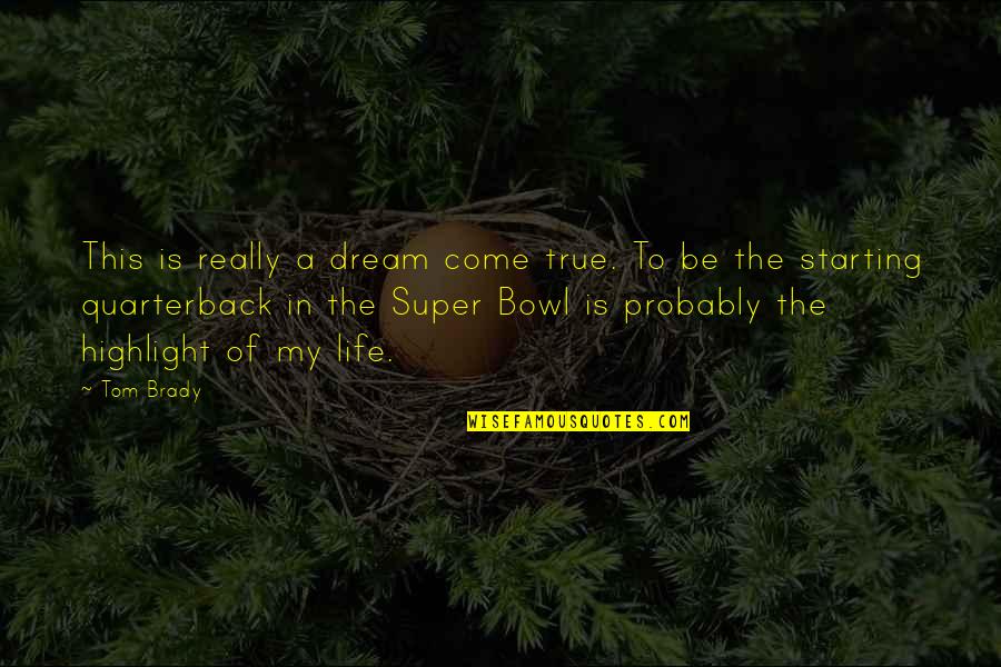 The Super Bowl Quotes By Tom Brady: This is really a dream come true. To
