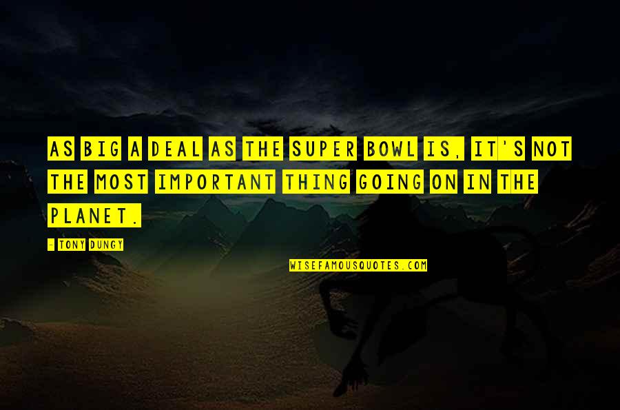 The Super Bowl Quotes By Tony Dungy: As big a deal as the Super Bowl