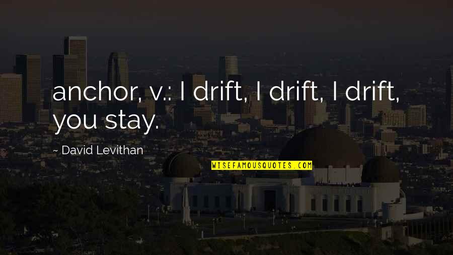 The Supernatural In The Crucible Quotes By David Levithan: anchor, v.: I drift, I drift, I drift,