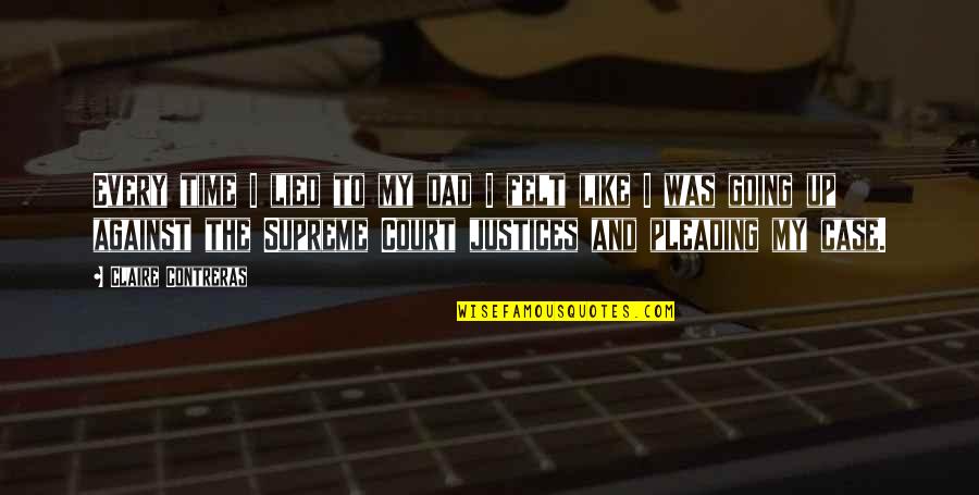 The Supreme Court Justices Quotes By Claire Contreras: Every time I lied to my dad I