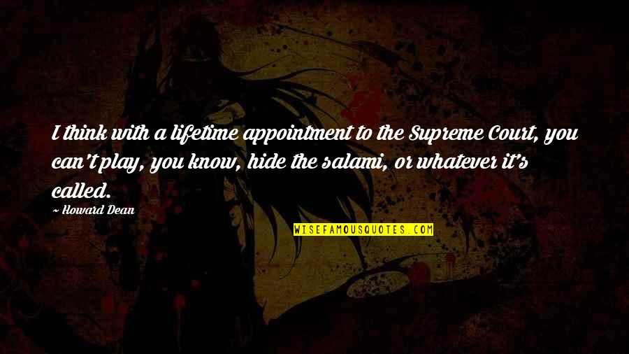The Supreme Court Quotes By Howard Dean: I think with a lifetime appointment to the