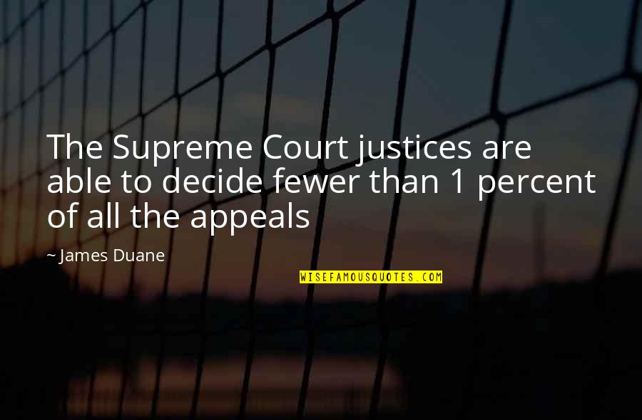The Supreme Court Quotes By James Duane: The Supreme Court justices are able to decide