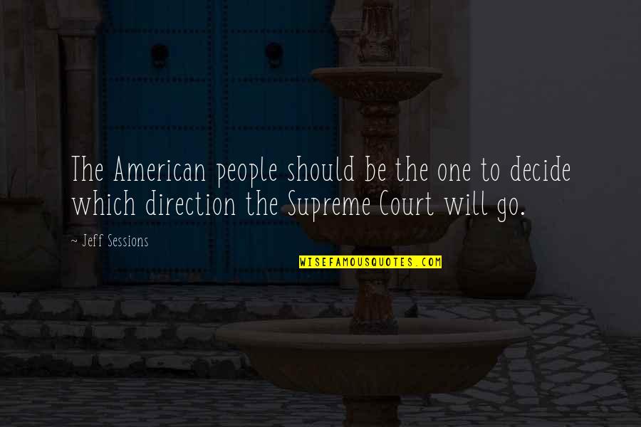 The Supreme Court Quotes By Jeff Sessions: The American people should be the one to