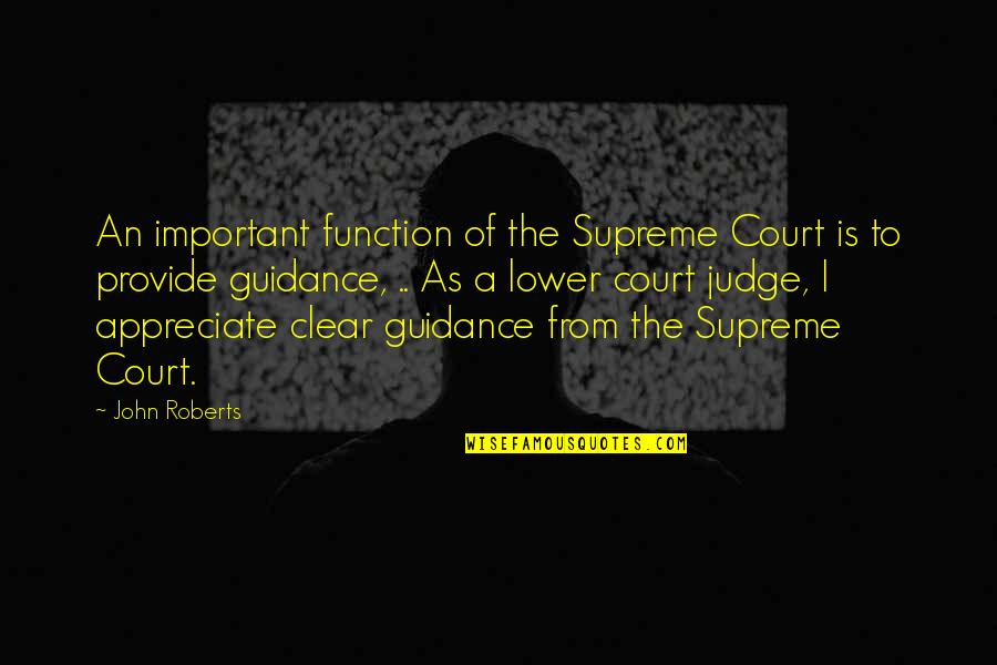 The Supreme Court Quotes By John Roberts: An important function of the Supreme Court is