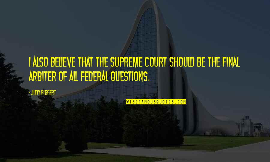 The Supreme Court Quotes By Judy Biggert: I also believe that the Supreme Court should
