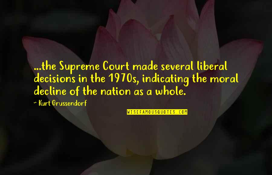 The Supreme Court Quotes By Kurt Grussendorf: ...the Supreme Court made several liberal decisions in