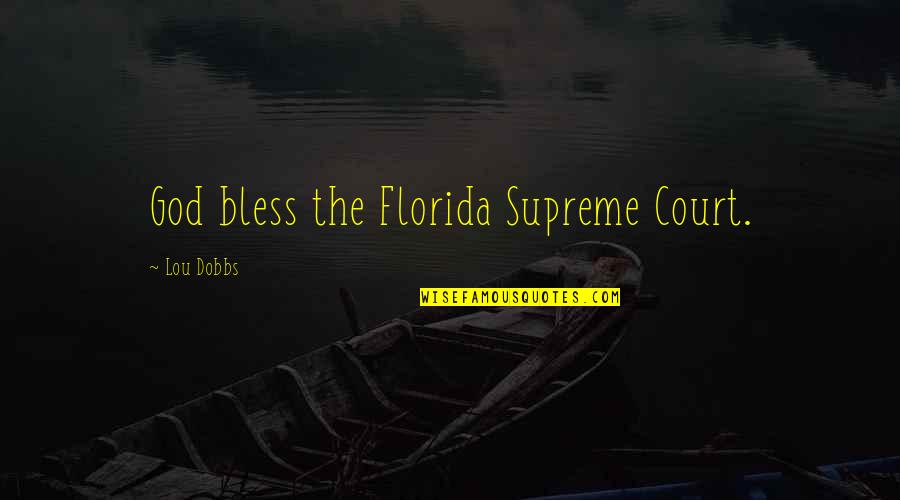 The Supreme Court Quotes By Lou Dobbs: God bless the Florida Supreme Court.