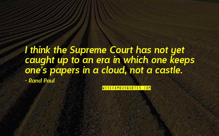 The Supreme Court Quotes By Rand Paul: I think the Supreme Court has not yet