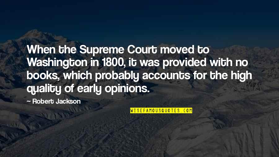 The Supreme Court Quotes By Robert Jackson: When the Supreme Court moved to Washington in