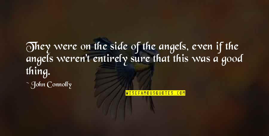 The Sure Thing Quotes By John Connolly: They were on the side of the angels,