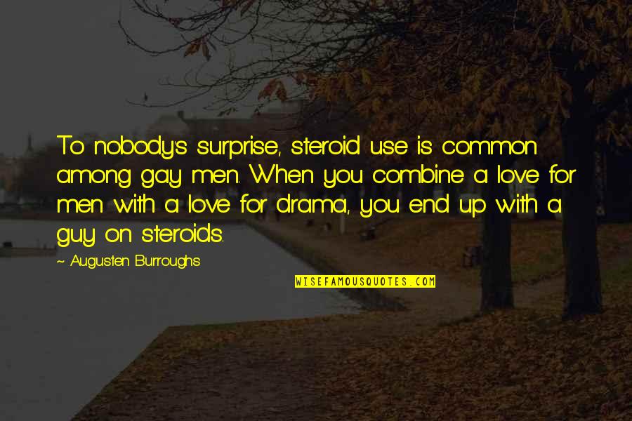 The Surprise Of Love Quotes By Augusten Burroughs: To nobody's surprise, steroid use is common among