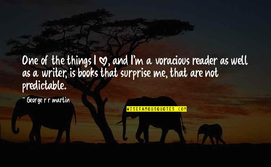 The Surprise Of Love Quotes By George R R Martin: One of the things I love, and I'm