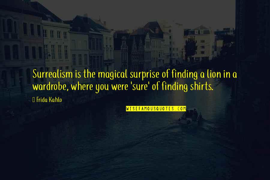 The Surprise You Quotes By Frida Kahlo: Surrealism is the magical surprise of finding a The Surprise You Quotes By Frida Kahlo: Surrealism is the magical surprise of finding a