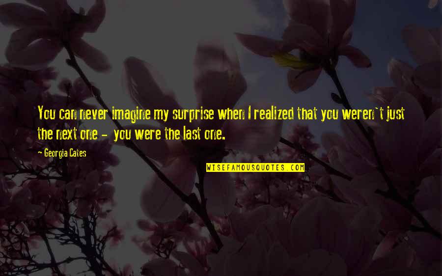 The Surprise You Quotes By Georgia Cates: You can never imagine my surprise when I The Surprise You Quotes By Georgia Cates: You can never imagine my surprise when I