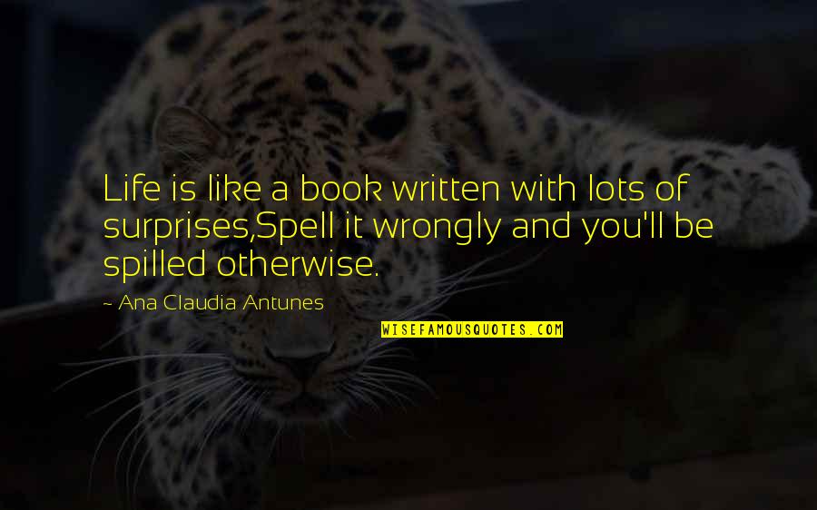 The Surprises In Life Quotes By Ana Claudia Antunes: Life is like a book written with lots