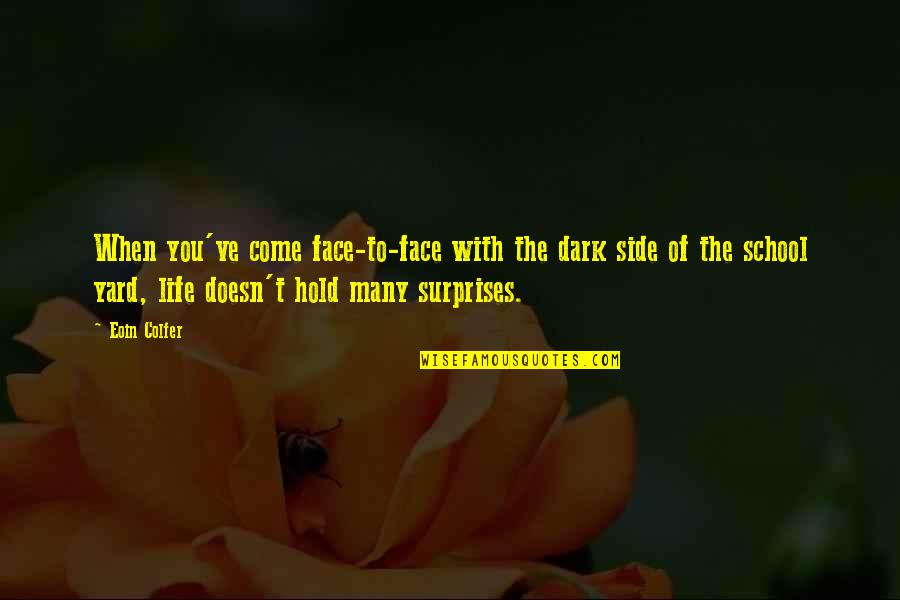 The Surprises In Life Quotes By Eoin Colfer: When you've come face-to-face with the dark side