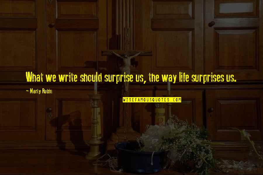 The Surprises In Life Quotes By Marty Rubin: What we write should surprise us, the way