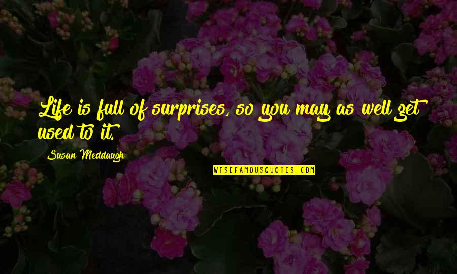 The Surprises In Life Quotes By Susan Meddaugh: Life is full of surprises, so you may