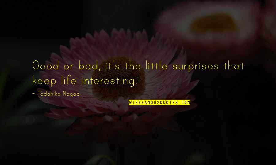 The Surprises In Life Quotes By Tadahiko Nagao: Good or bad, it's the little surprises that
