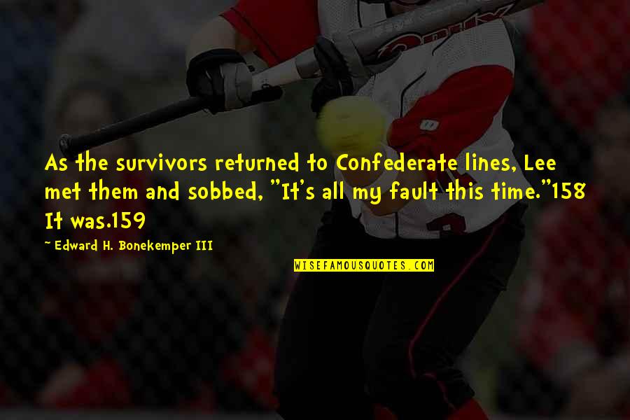 The Survivors Quotes By Edward H. Bonekemper III: As the survivors returned to Confederate lines, Lee