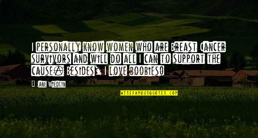 The Survivors Quotes By Jane Wiedlin: I personally know women who are Breast Cancer