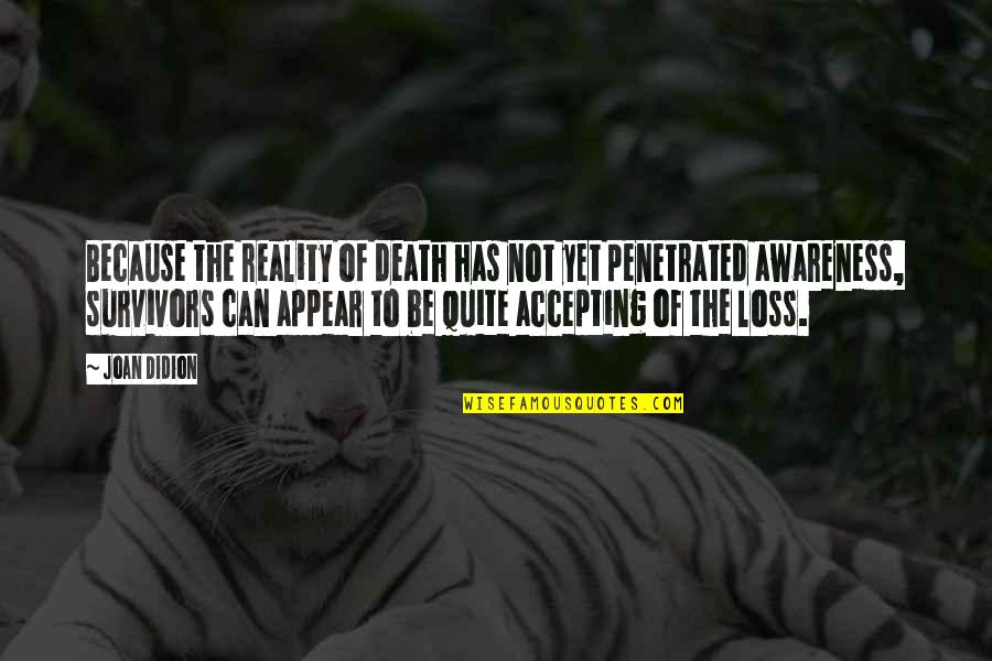 The Survivors Quotes By Joan Didion: Because the reality of death has not yet