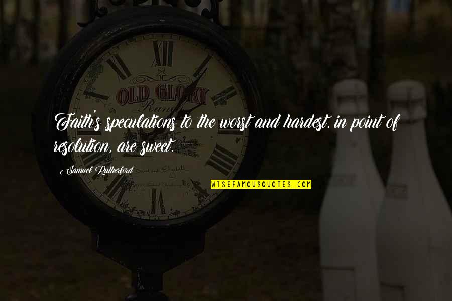 The Suspicious Housekeeper Quotes By Samuel Rutherford: Faith's speculations to the worst and hardest, in